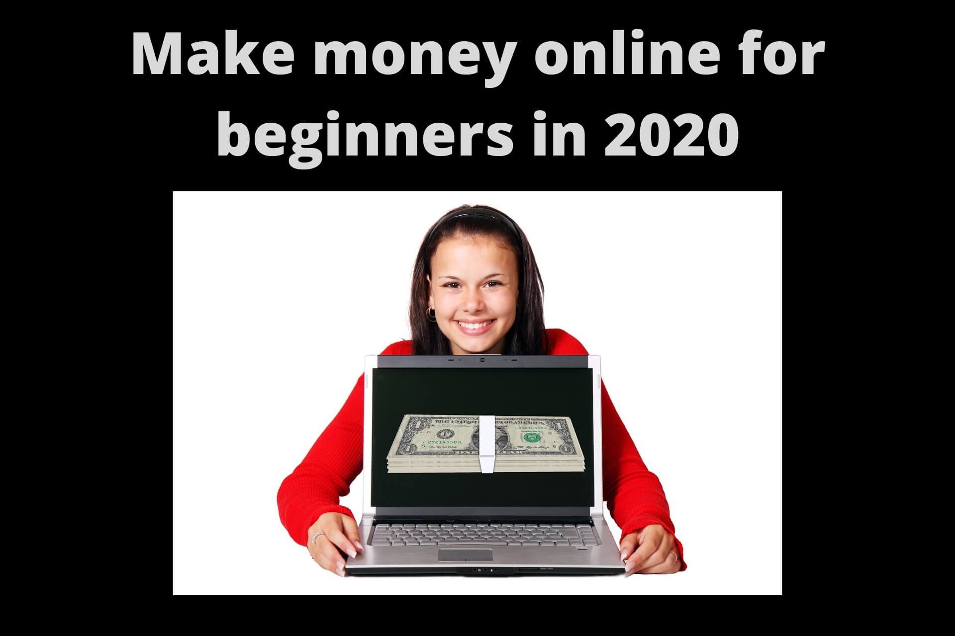 How to make money online for beginners in 2020 and beyond